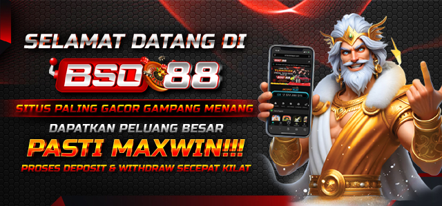 SELAMAT DATANG DI BSO88 SITUS PALING GACOR